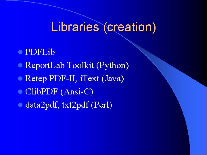 Libraries (creation) l PDFLib l Report. Lab Toolkit (Python) l Retep PDF-II, i. Text