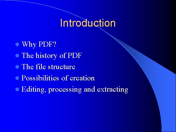 Introduction l Why PDF? l The history of PDF l The file structure l