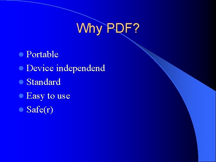 Why PDF? l Portable l Device independend l Standard l Easy to use l