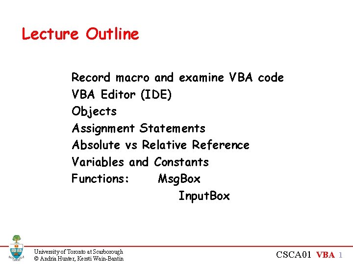Lecture Outline Record macro and examine VBA code VBA Editor (IDE) Objects Assignment Statements