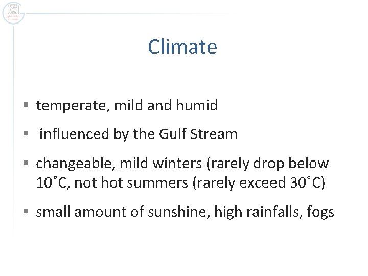 Climate § temperate, mild and humid § influenced by the Gulf Stream § changeable,