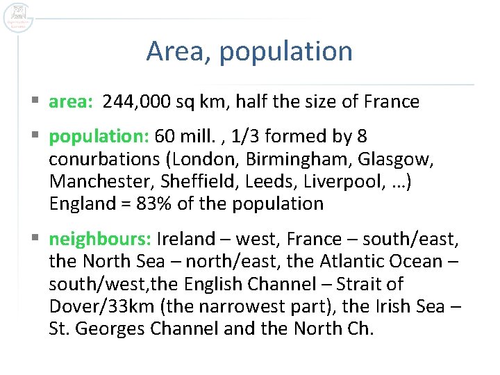 Area, population § area: 244, 000 sq km, half the size of France §