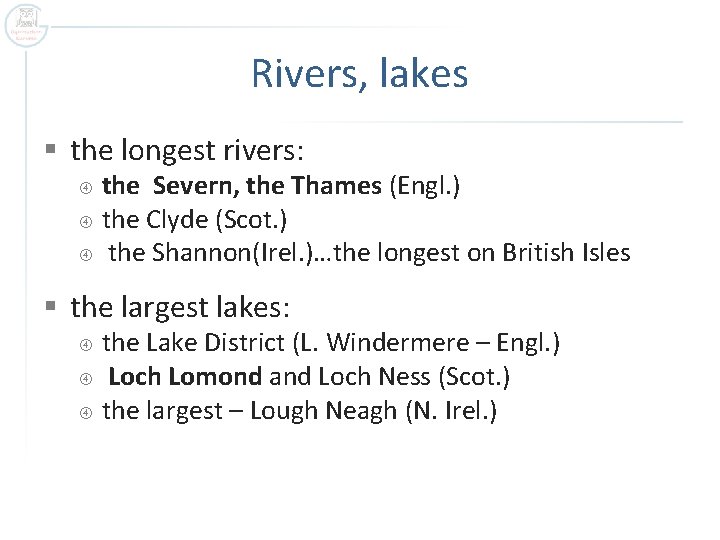 Rivers, lakes § the longest rivers: the Severn, the Thames (Engl. ) the Clyde