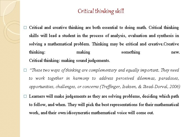 Critical thinking skill � Critical and creative thinking are both essential to doing math.