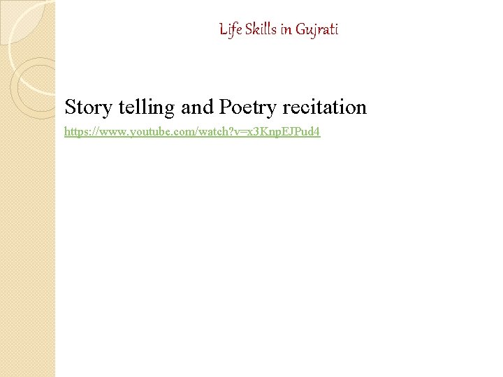 Life Skills in Gujrati Story telling and Poetry recitation https: //www. youtube. com/watch? v=x