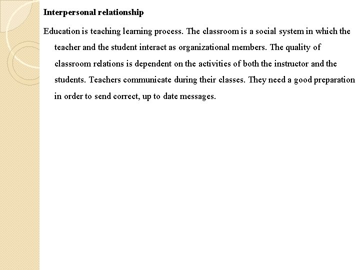 Interpersonal relationship Education is teaching learning process. The classroom is a social system in