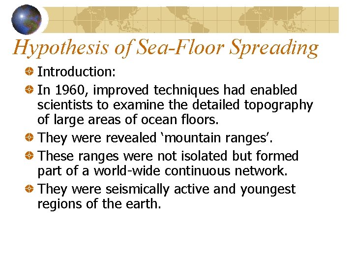 Hypothesis of Sea-Floor Spreading Introduction: In 1960, improved techniques had enabled scientists to examine