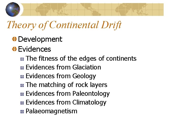 Theory of Continental Drift Development Evidences The fitness of the edges of continents Evidences