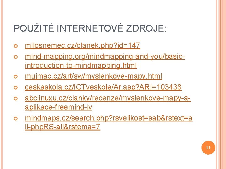 POUŽITÉ INTERNETOVÉ ZDROJE: milosnemec. cz/clanek. php? id=147 mind-mapping. org/mindmapping-and-you/basicintroduction-to-mindmapping. html mujmac. cz/art/sw/myslenkove-mapy. html ceskaskola.