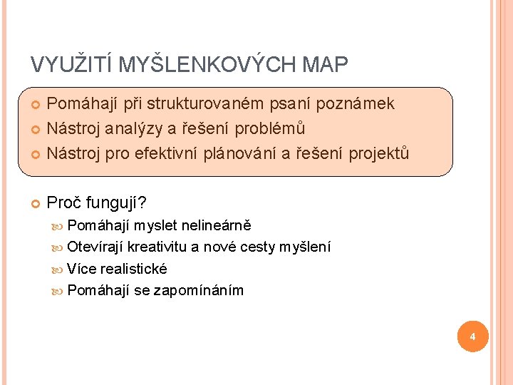 VYUŽITÍ MYŠLENKOVÝCH MAP Pomáhají při strukturovaném psaní poznámek Nástroj analýzy a řešení problémů Nástroj