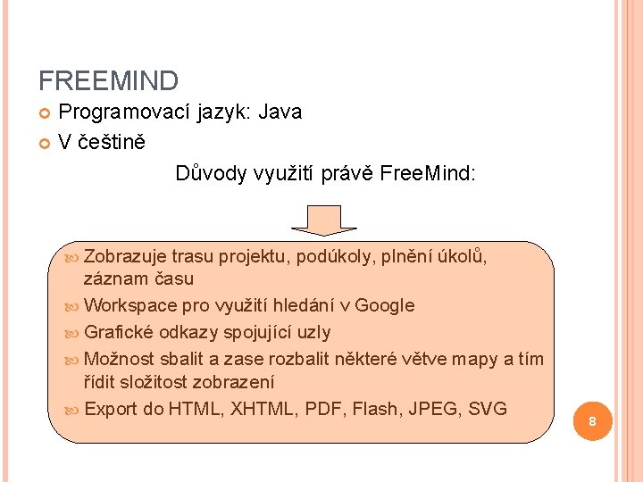 FREEMIND Programovací jazyk: Java V češtině Důvody využití právě Free. Mind: Zobrazuje trasu projektu,