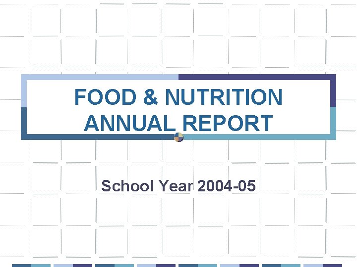 FOOD & NUTRITION ANNUAL REPORT School Year 2004 -05 
