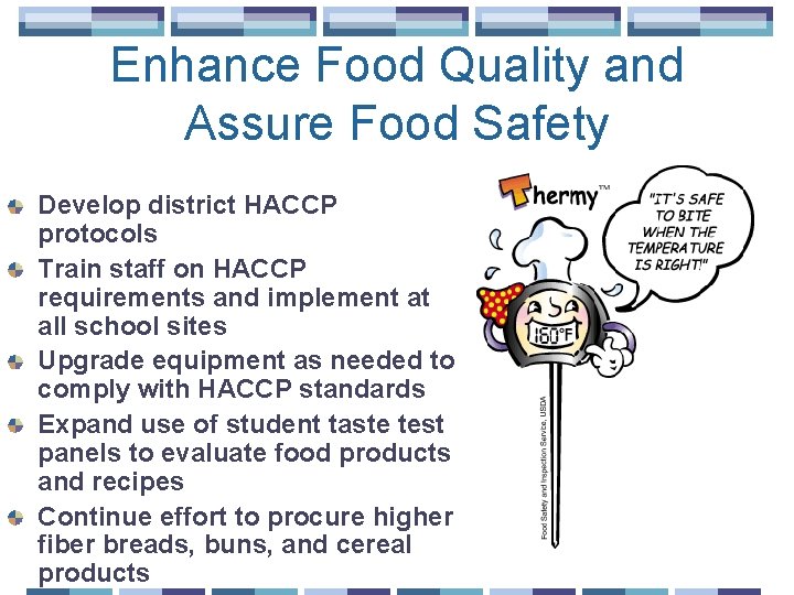 Enhance Food Quality and Assure Food Safety Develop district HACCP protocols Train staff on