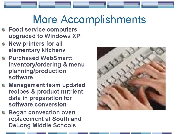 More Accomplishments Food service computers upgraded to Windows XP New printers for all elementary