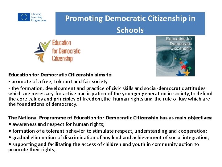 Promoting Democratic Citizenship in Schools Education for Democratic Citizenship aims to: - promote of