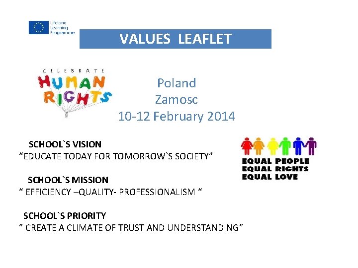 VALUES LEAFLET Poland Zamosc 10 -12 February 2014 SCHOOL`S VISION “EDUCATE TODAY FOR TOMORROW`S