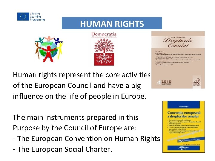 HUMAN RIGHTS Human rights represent the core activities of the European Council and have