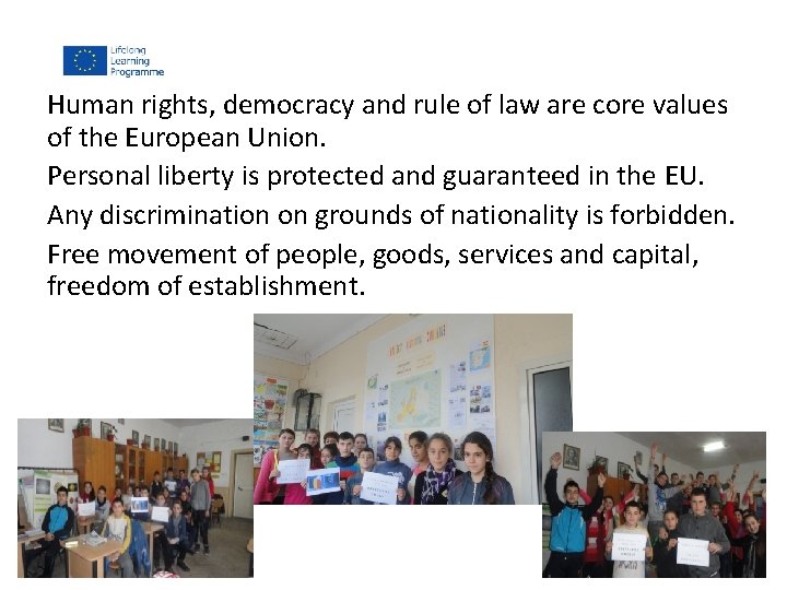 Human rights, democracy and rule of law are core values of the European Union.