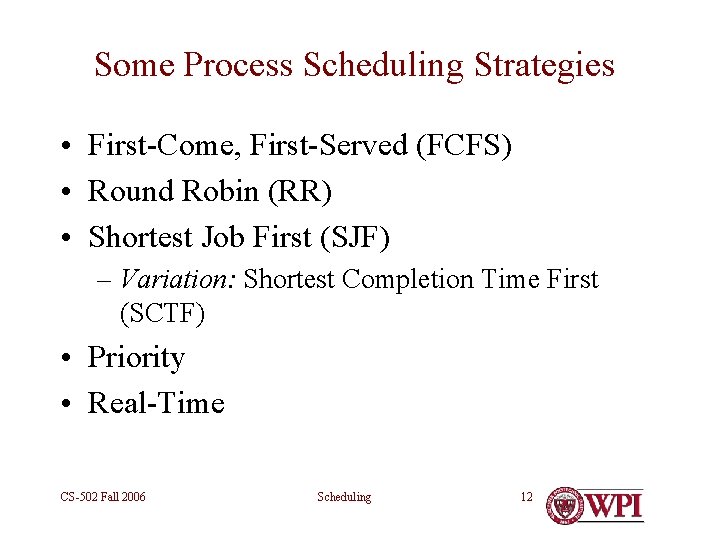 Some Process Scheduling Strategies • First-Come, First-Served (FCFS) • Round Robin (RR) • Shortest