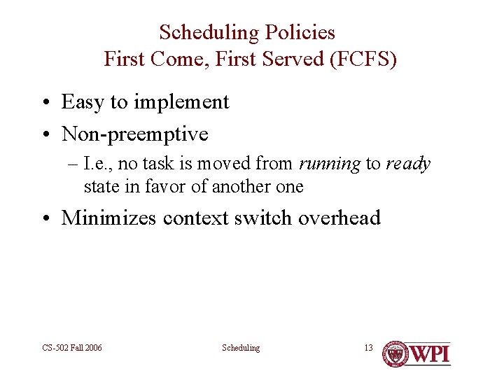 Scheduling Policies First Come, First Served (FCFS) • Easy to implement • Non-preemptive –