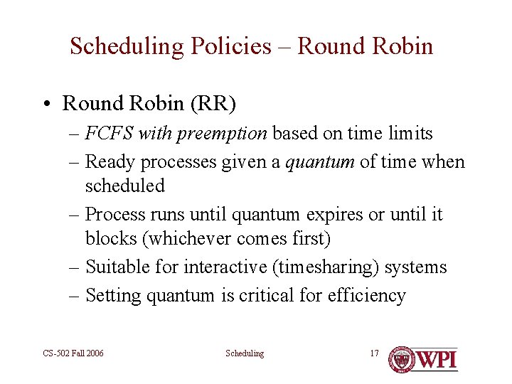 Scheduling Policies – Round Robin • Round Robin (RR) – FCFS with preemption based