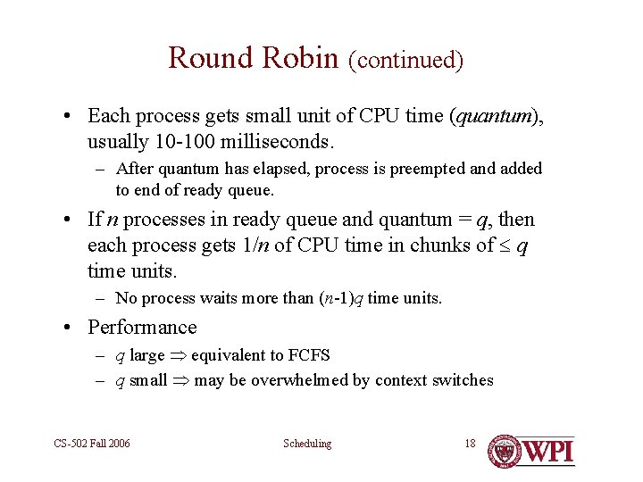 Round Robin (continued) • Each process gets small unit of CPU time (quantum), usually