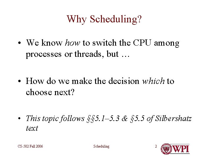 Why Scheduling? • We know how to switch the CPU among processes or threads,