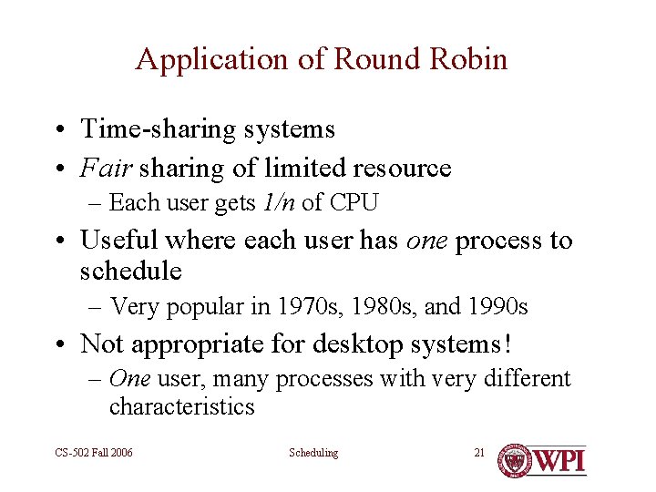 Application of Round Robin • Time-sharing systems • Fair sharing of limited resource –