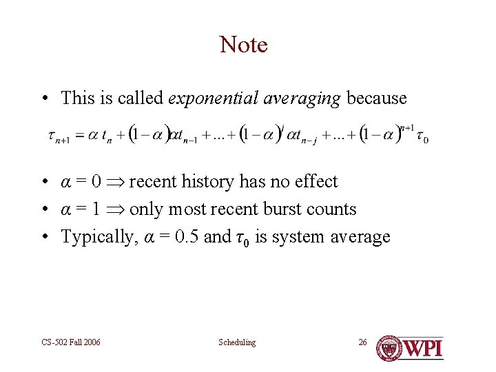 Note • This is called exponential averaging because • α = 0 recent history