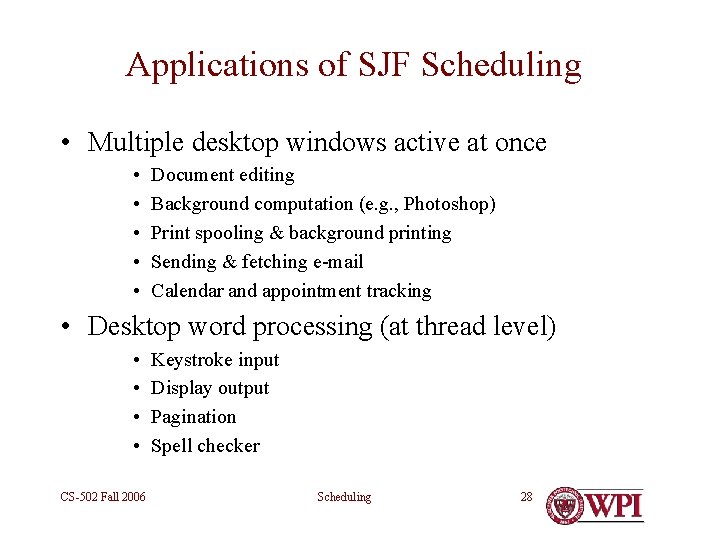 Applications of SJF Scheduling • Multiple desktop windows active at once • • •