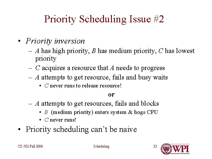 Priority Scheduling Issue #2 • Priority inversion – A has high priority, B has