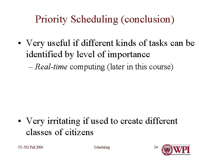Priority Scheduling (conclusion) • Very useful if different kinds of tasks can be identified