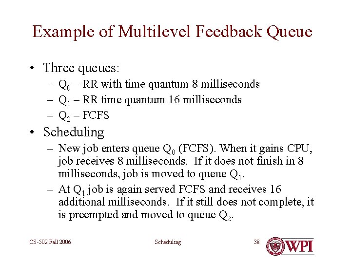 Example of Multilevel Feedback Queue • Three queues: – Q 0 – RR with