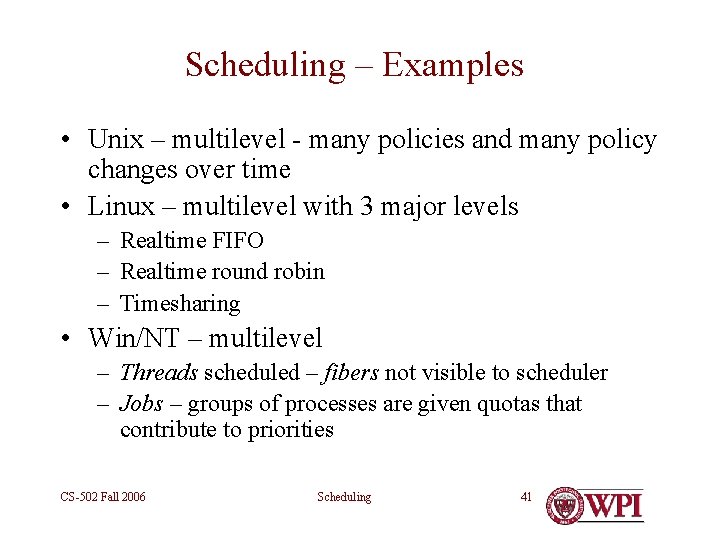 Scheduling – Examples • Unix – multilevel - many policies and many policy changes