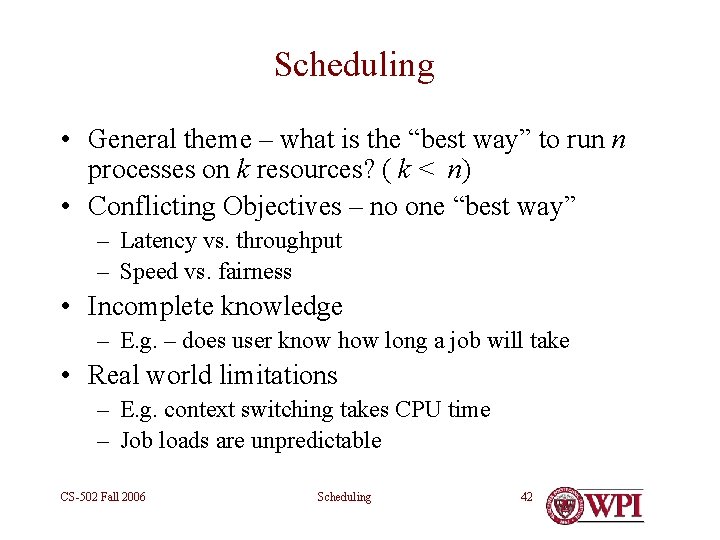 Scheduling • General theme – what is the “best way” to run n processes