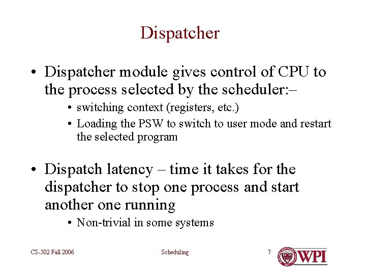 Dispatcher • Dispatcher module gives control of CPU to the process selected by the