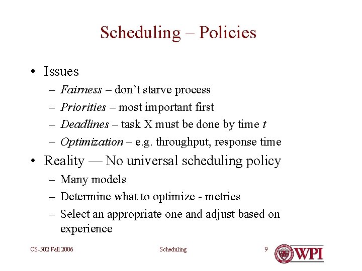 Scheduling – Policies • Issues – – Fairness – don’t starve process Priorities –