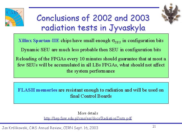 Conclusions of 2002 and 2003 radiation tests in Jyvaskyla Xilinx Spartan-IIE chips have small Conclusions of 2002 and 2003 radiation tests in Jyvaskyla Xilinx Spartan-IIE chips have small