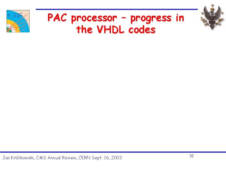 PAC processor – progress in the VHDL codes Jan Królikowski, CMS Annual Review, CERN PAC processor – progress in the VHDL codes Jan Królikowski, CMS Annual Review, CERN