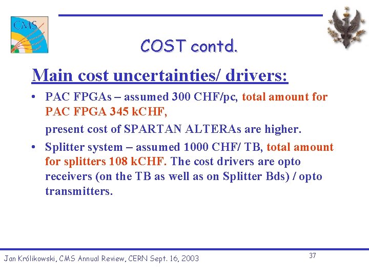 COST contd. Main cost uncertainties/ drivers: • PAC FPGAs – assumed 300 CHF/pc, total COST contd. Main cost uncertainties/ drivers: • PAC FPGAs – assumed 300 CHF/pc, total
