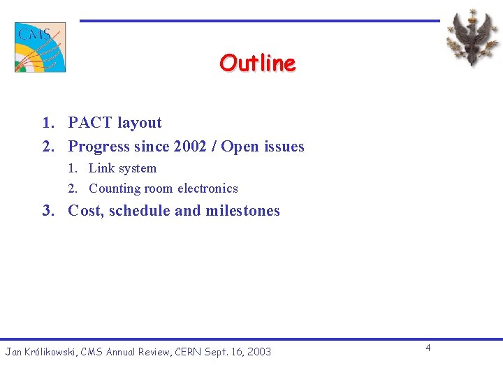 Outline 1. PACT layout 2. Progress since 2002 / Open issues 1. Link system Outline 1. PACT layout 2. Progress since 2002 / Open issues 1. Link system