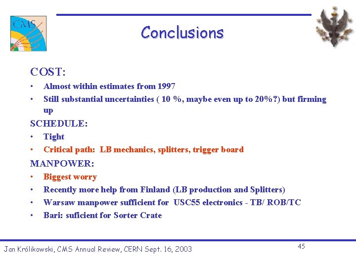 Conclusions COST: • • Almost within estimates from 1997 Still substantial uncertainties ( 10 Conclusions COST: • • Almost within estimates from 1997 Still substantial uncertainties ( 10