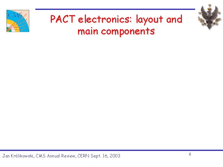 PACT electronics: layout and main components Jan Królikowski, CMS Annual Review, CERN Sept. 16, PACT electronics: layout and main components Jan Królikowski, CMS Annual Review, CERN Sept. 16,