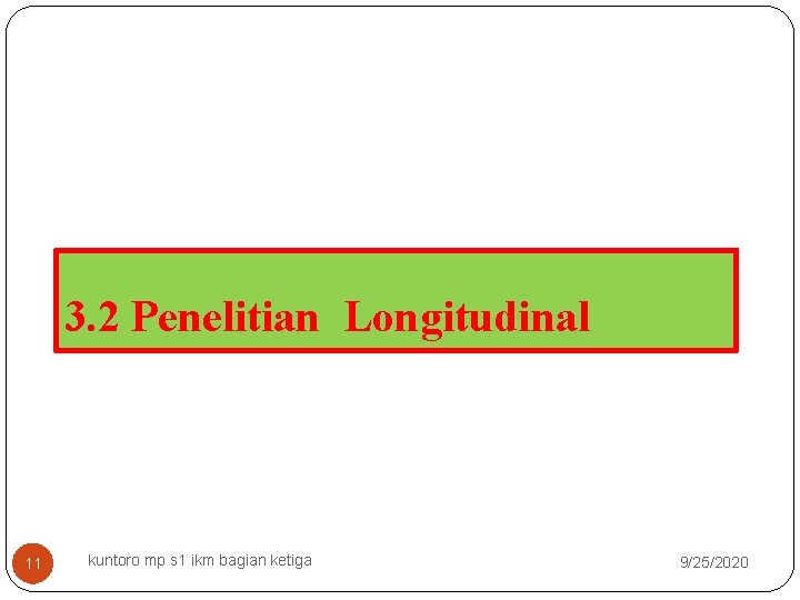 3. 2 Penelitian Longitudinal 11 kuntoro mp s 1 ikm bagian ketiga 9/25/2020 
