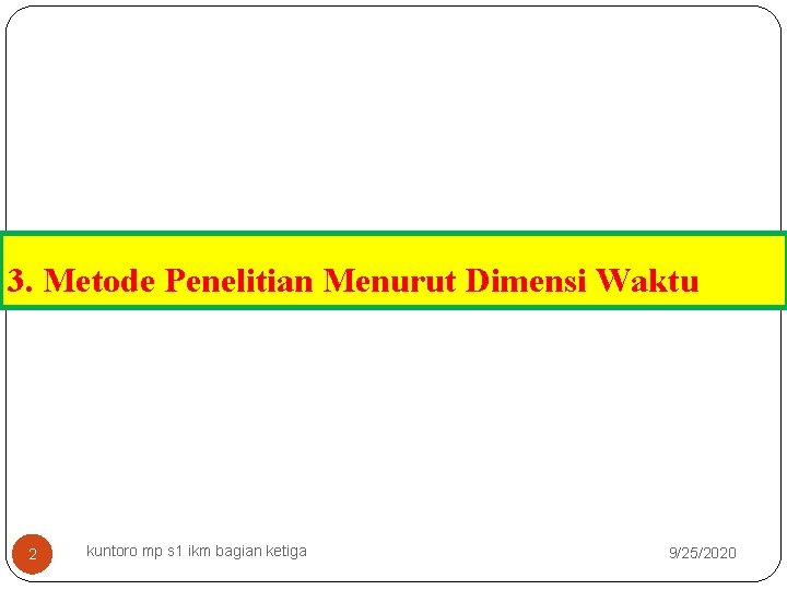 3. Metode Penelitian Menurut Dimensi Waktu 2 kuntoro mp s 1 ikm bagian ketiga