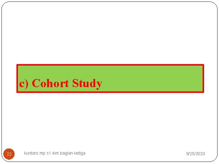 c) Cohort Study 22 kuntoro mp s 1 ikm bagian ketiga 9/25/2020 