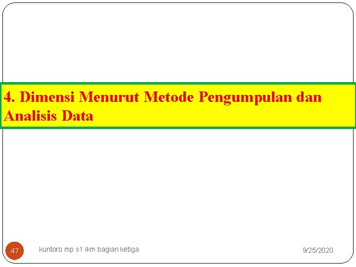 4. Dimensi Menurut Metode Pengumpulan dan Analisis Data 47 kuntoro mp s 1 ikm