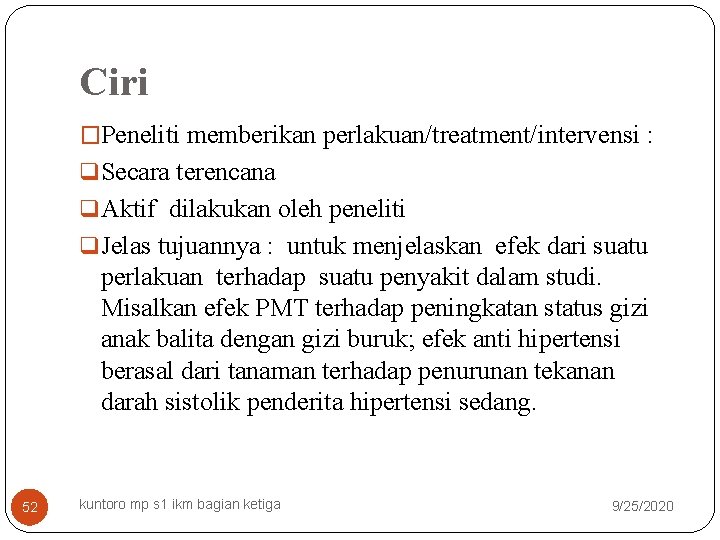 Ciri �Peneliti memberikan perlakuan/treatment/intervensi : q Secara terencana q Aktif dilakukan oleh peneliti q