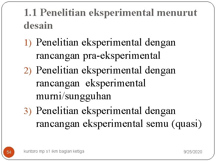 1. 1 Penelitian eksperimental menurut desain 1) Penelitian eksperimental dengan rancangan pra-eksperimental 2) Penelitian