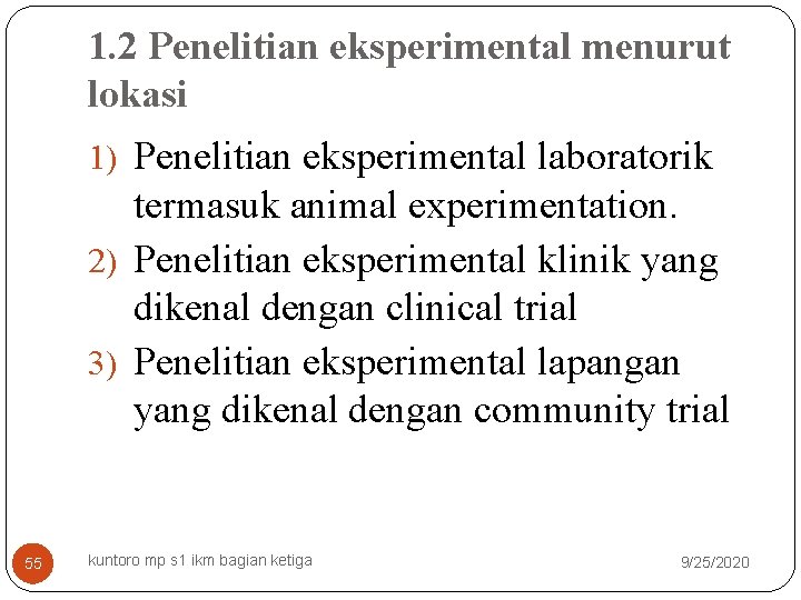 1. 2 Penelitian eksperimental menurut lokasi 1) Penelitian eksperimental laboratorik termasuk animal experimentation. 2)